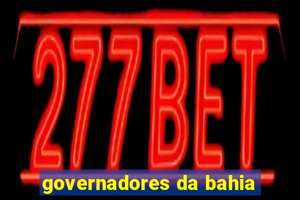 governadores da bahia